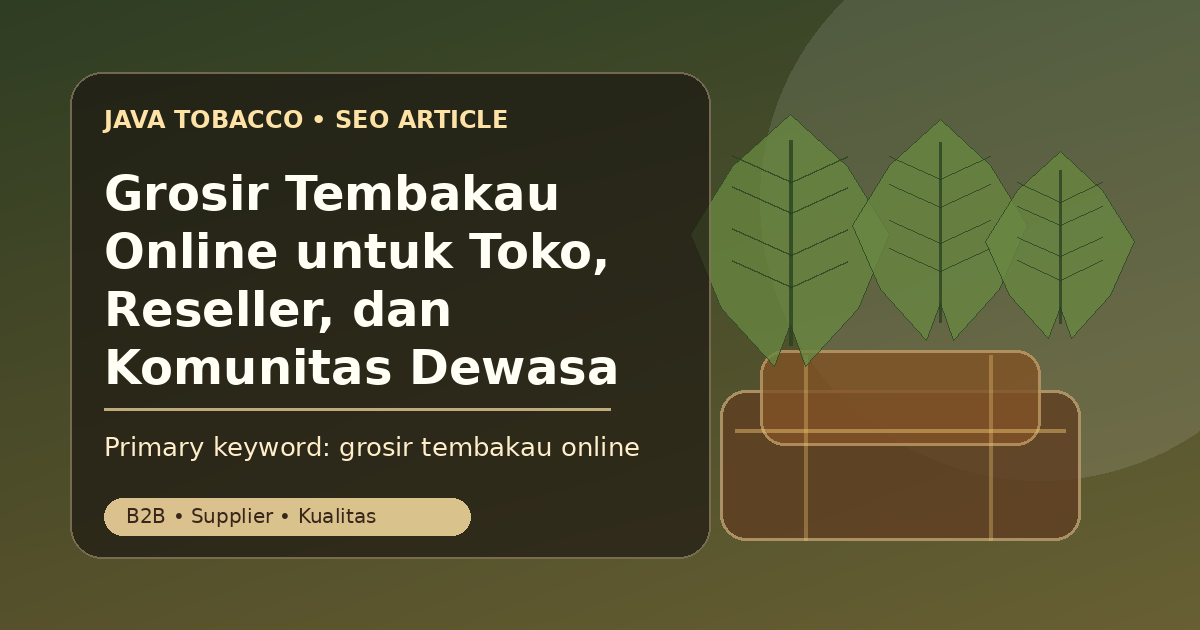 Grosir Tembakau Online untuk Toko, Reseller, dan Komunitas Dewasa