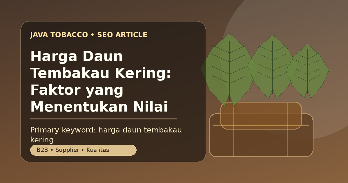 Harga Daun Tembakau Kering: Faktor yang Menentukan Nilai Beli