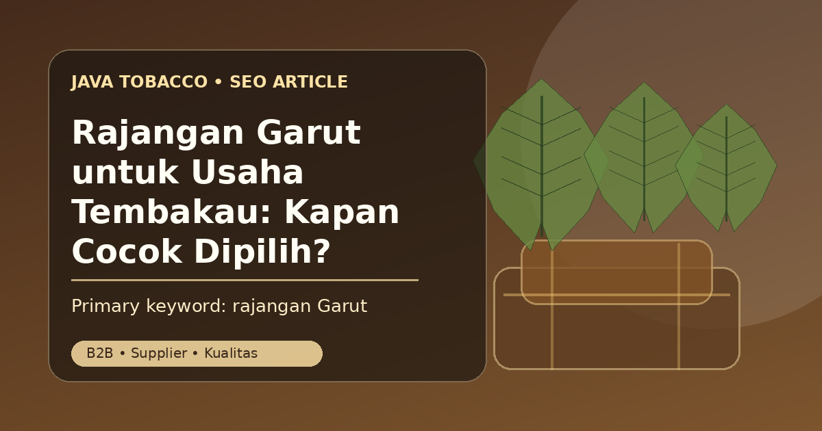 Rajangan Garut untuk Usaha Tembakau: Kapan Cocok Dipilih?