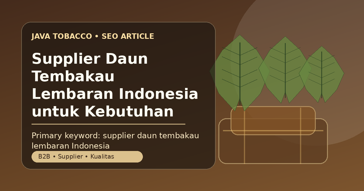 Supplier Daun Tembakau Lembaran Indonesia untuk Kebutuhan Bisnis