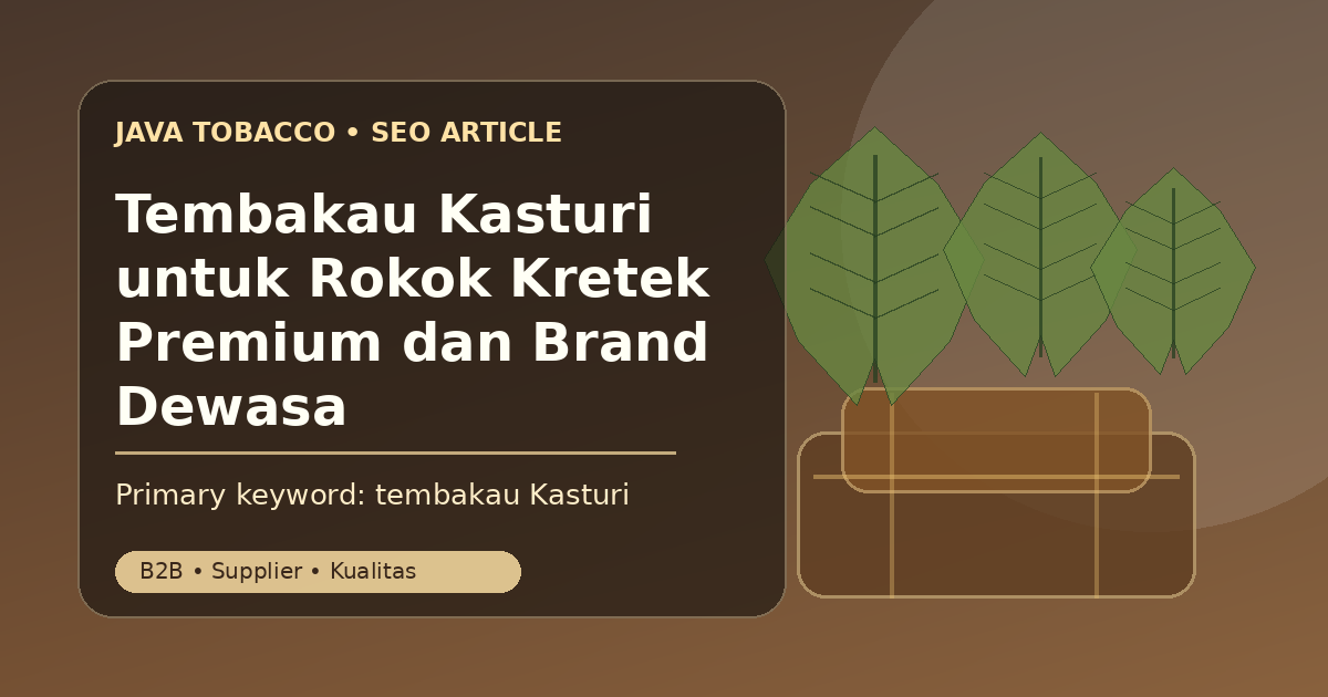 Tembakau Kasturi untuk Rokok Kretek Premium dan Brand Dewasa