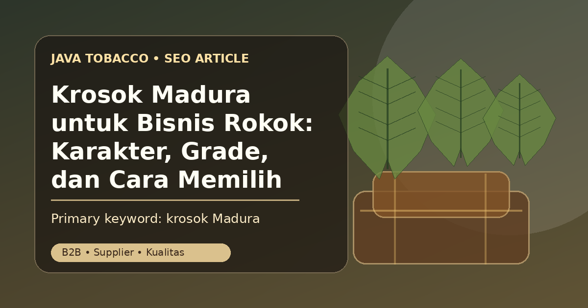 Krosok Madura untuk Bisnis Rokok: Karakter, Grade, dan Cara Memilih