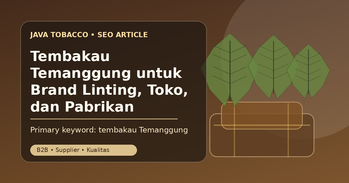 Tembakau Temanggung untuk Brand Linting, Toko, dan Pabrikan