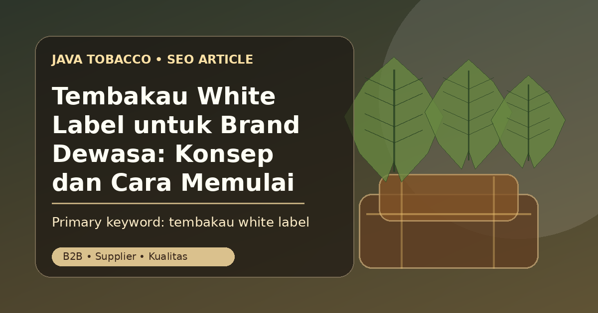 Tembakau White Label untuk Brand Dewasa: Konsep dan Cara Memulai