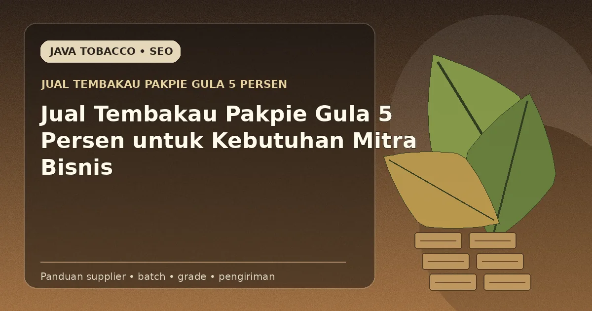 Jual Tembakau Pakpie Gula 5 Persen untuk Kebutuhan Mitra Bisnis