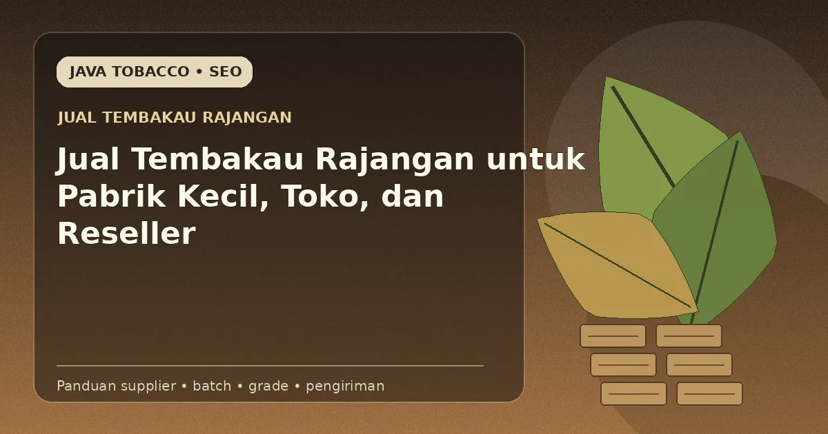 Jual Tembakau Rajangan untuk Pabrik Kecil, Toko, dan Reseller