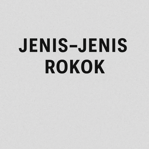 Jenis-Jenis Rokok
